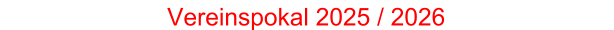 Vereinspokal 2025 / 2026