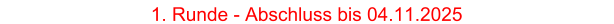 1. Runde - Abschluss bis 04.11.2025